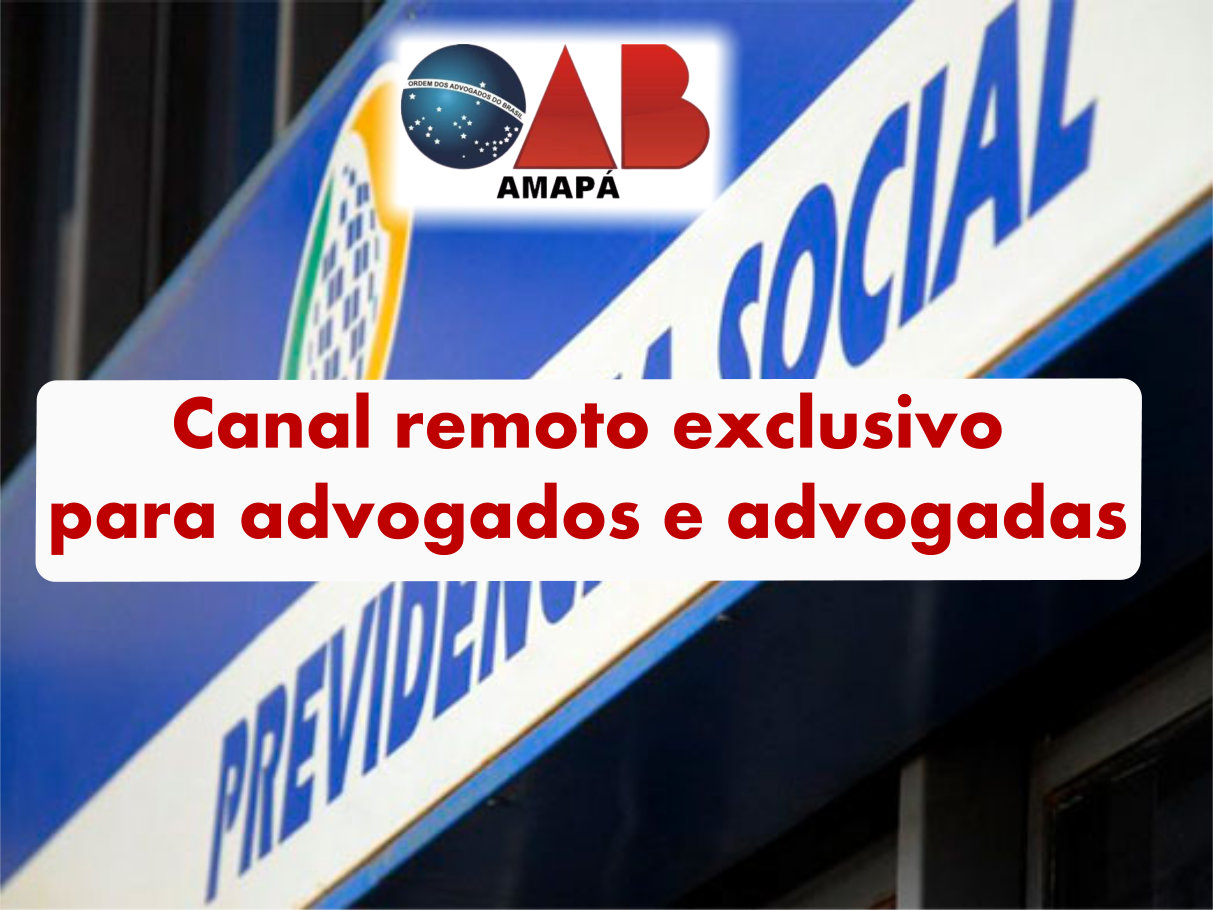 OAB-AP solicita ao INSS atendimento remoto exclusivo para advocacia, devido a pandemia